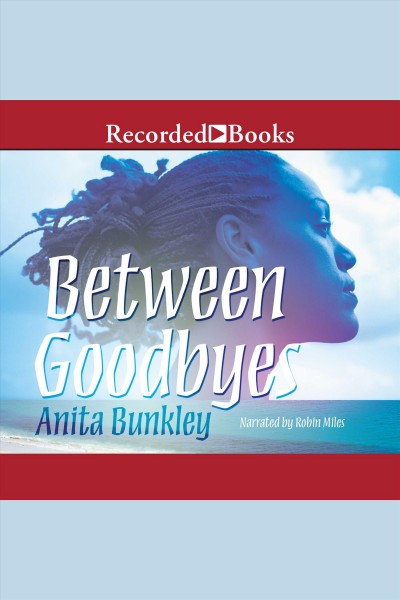 Between goodbyes [electronic resource] / Anita Bunkley.