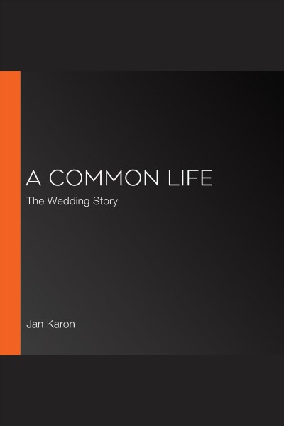 A common life [electronic resource] : the wedding story / Jan Karon.