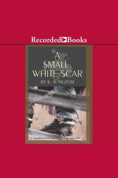 A small white scar [electronic resource] / K.A. Nuzum.