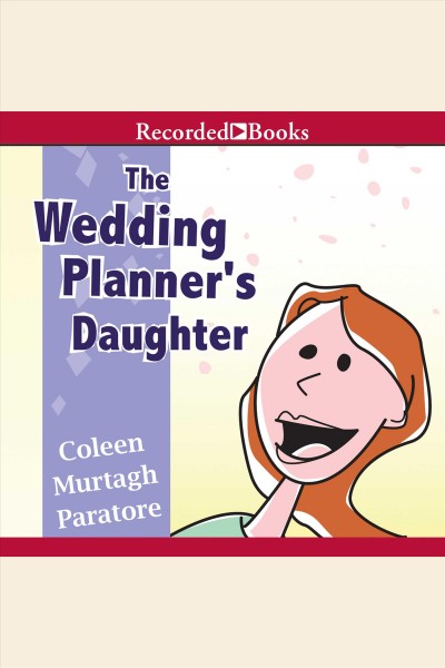 The wedding planner's daughter [electronic resource] / Coleen Murtagh Paratore.