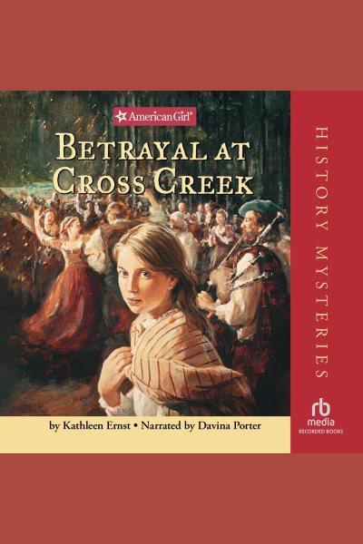 Betrayal at Cross Creek [electronic resource] / Kathleen Ernst.