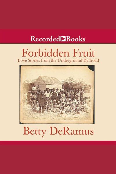 Forbidden fruit [electronic resource] : love stories from the Underground Railroad / Betty DeRamus.