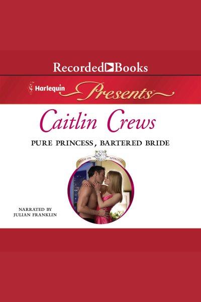 Pure princess, bartered bride [electronic resource] / Caitlin Crews.