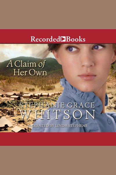 A claim of her own [electronic resource] / Stephanie Grace Whitson.