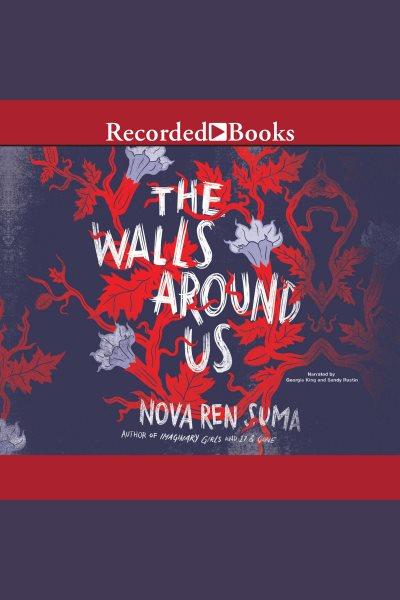 The walls around us [electronic resource] / Nova Ren Suma.