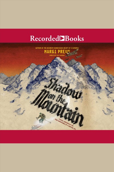 Shadow on the mountain [electronic resource] ; a novel inspired by the true adventures of a wartime spy / Margi Preus.