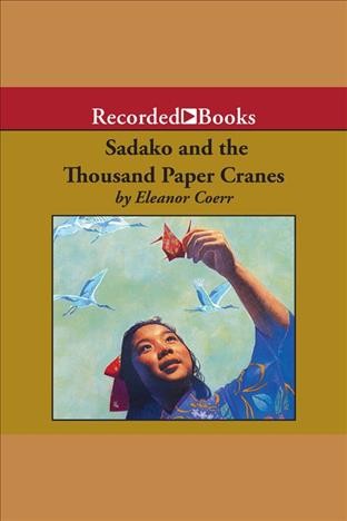 Sadako and the thousand paper cranes [electronic resource] / Eleanor Coerr.