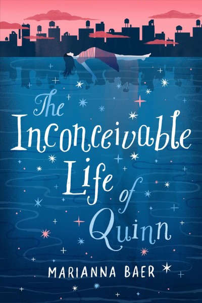 The inconceivable life of Quinn / Marianna Baer.