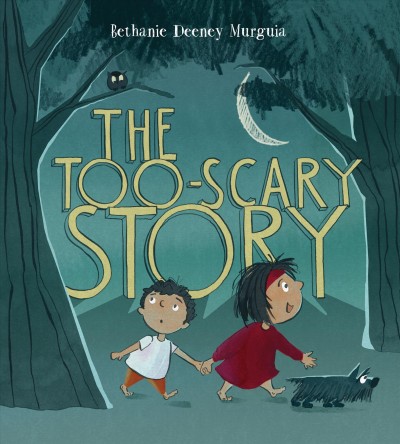 The too-scary story / Bethanie Deeney Murguia.