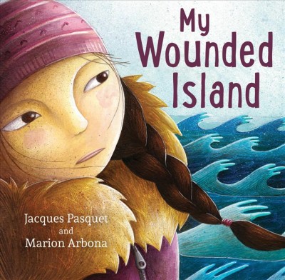 My wounded island / Jacques Pasquet, Marion Arbona ; translated from the French by Sophie B. Watson.