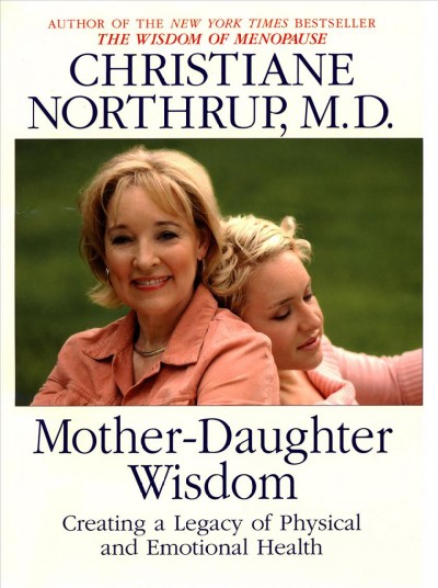Mother daughter wisdom [electronic resource]. Christiane Northrup.