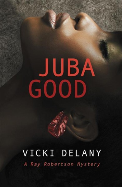 Juba good / Vicki Delany ; design by Jenn Playford.