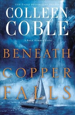 Beneath Copper Falls / Colleen Coble.