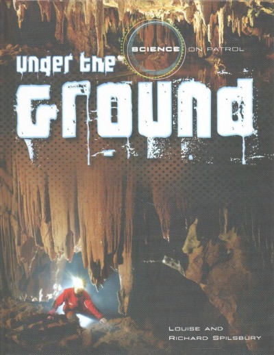 Under the ground / Louise and Richard Spilsbury.