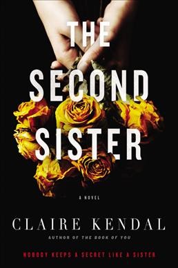 The second sister : a novel / Claire Kendal.