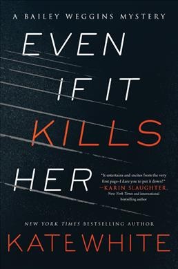 Even if it kills her : a Bailey Weggins mystery / Kate White.