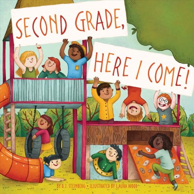 Second Grade, here I come! / by D.J. Steinberg ; illustrated by Laura Wood.