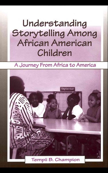 Understanding storytelling among African American children : a journey from Africa to America / Tempii Champion.