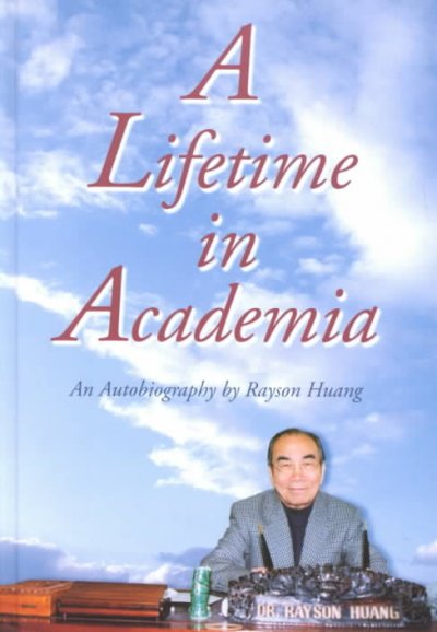 A lifetime in academia : an autobiography / by Rayson Huang.