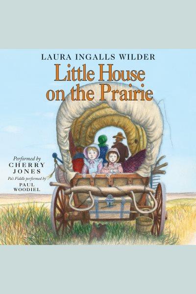 Little house on the prairie [electronic resource] : Little House Series, Book 3. Laura Ingalls Wilder.