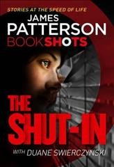 The shut-in / James Patterson with Duane Swierczynski.