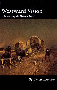 Westward vision : the story of the Oregon Trail / David Lavender ; with illustrations by Marian Ebert.