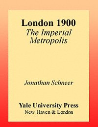 London 1900 : the imperial metropolis / Jonathan Schneer.