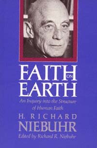 Faith on earth : an inquiry into the structure of human faith / by H. Richard Niebuhr ; edited by Richard R. Niebuhr.