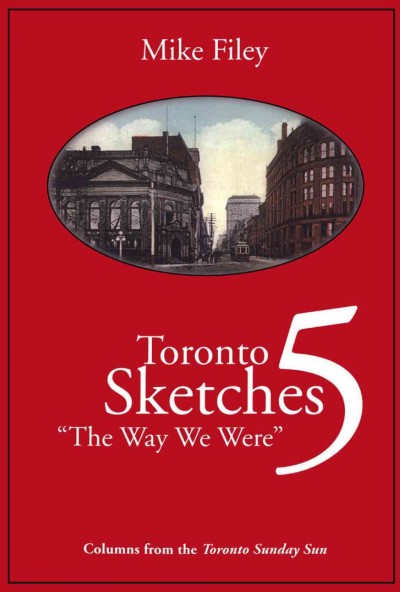 Toronto sketches 5 : "the way we were" / Mike Filey.