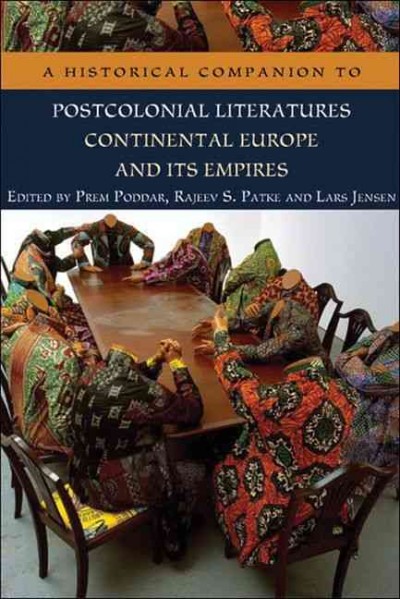 A historical companion to postcolonial literatures : continental Europe and its empires / edited by Prem Poddar, Rajeev S. Patke and Lars Jensen.