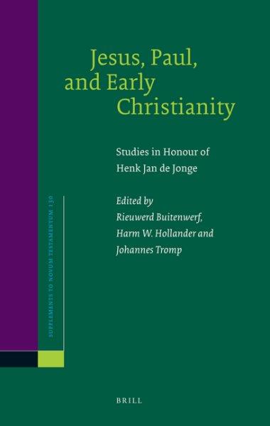 Jesus, Paul, and early Christianity : studies in honour of Henk Jan de Jonge / edited by Rieuwerd Buitenwerf, Harm W. Hollander, Johannes Tromp.
