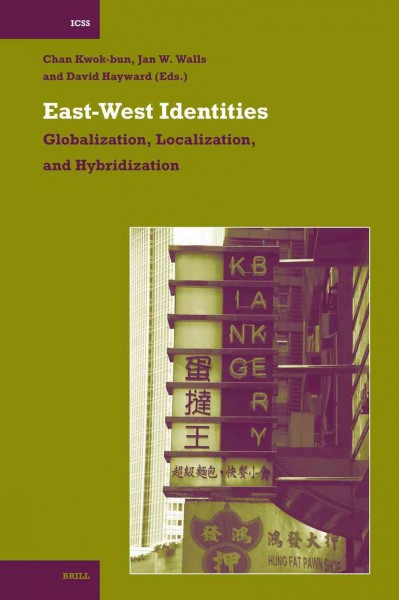 East-West Identities : Globalization, Localization, and Hybridization / edited by Chan Kwok-bun, Jan W. Walls and David Hayward.