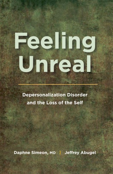 Feeling unreal : depersonalization disorder and the loss of the self / Daphne Simeon, Jeffrey Abugel.
