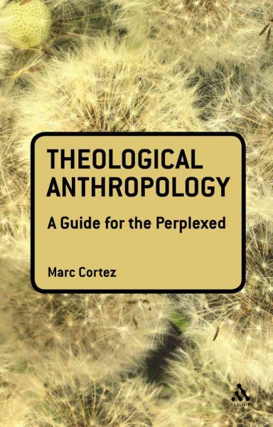 Theological anthropology : a guide for the perplexed / Marc Cortez.