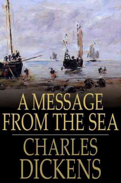 A message from the sea / Charles Dickens.