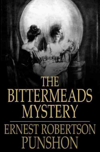 The bittermeads mystery / Ernest Robertson Punshon.