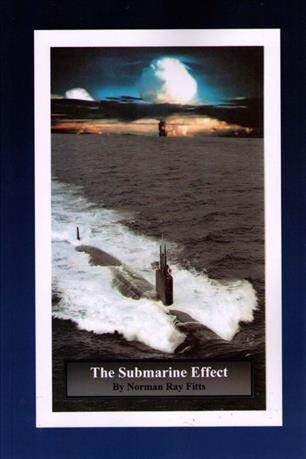 The submarine effect : an Original Novel / by Norman Ray Fitts.