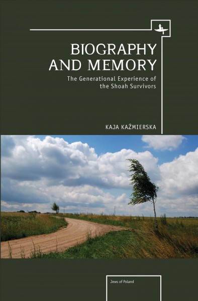 Biography and memory : the generational experience of the Shoah survivors / Kaja Kaz̆mierska, translated from Polish by Katarzyna Maciejczyk.