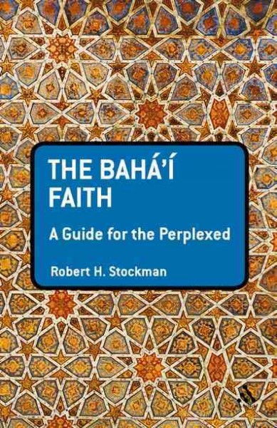 Bahá'í faith : a guide for the perplexed / Robert H. Stockman.