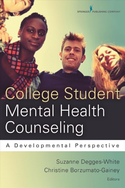 College student mental health counseling : a developmental approach / edited by Suzanne Degges-White, PhD, Christine Borzumato-Gainey, PhD.