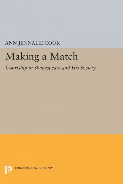 Making a Match : Courtship in Shakespeare and His Society.