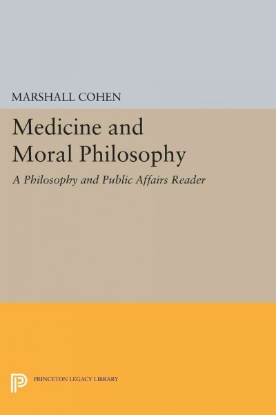 Medicine and moral philosophy / edited by Marshall Cohen, Thomas Nagel, and Thomas Scanlon ; contributors, Kenneth J. Arrow [and others].