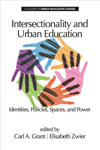 Intersectionality and urban education : identities, policies, spaces & power / edited by Carl A. Grant, Elisabeth Zwier.