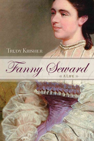 Fanny Seward : a life / Trudy Krisher.