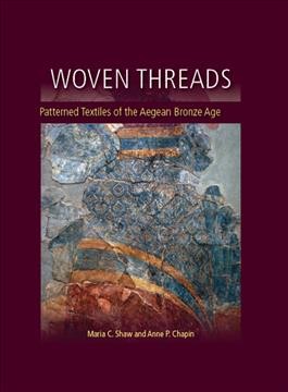 Woven threads : patterned textiles of the Aegean bronze age / edited by Maria C. Shaw and Anne P. Chapin.