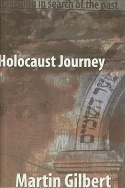 Holocaust journey : travelling in search of the past / Martin Gilbert.