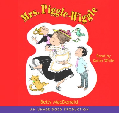 Mrs. Piggle-Wiggle [sound recording] / by Betty MacDonald.