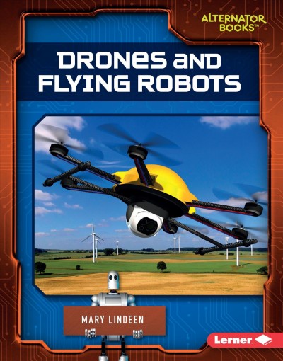 Drones and flying robots / by Mary Lindeen.