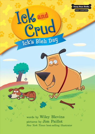Ick and Crud : Ick's bleh day / by Wiley Blevins ; illustrated by Jim Paillot.