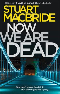 Now we are dead / Stuart MacBride.